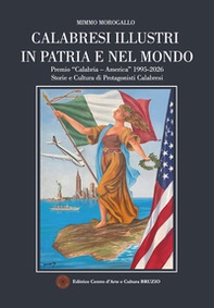 Calabresi illustri in patria e nel mondo. Premio «Calabria - America» 1995-2026. Storie e cultura di protagonisti calabresi - Librerie.coop