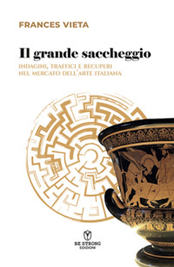 Il grande saccheggio. Indagini, traffici e recuperi nel mercato dell'arte italiana - Librerie.coop