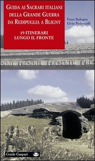 Guida ai sacrari italiani della grande guerra da Redipuglia a Bligny. 19 itinerari lungo il fronte - Librerie.coop