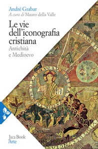 Le vie dell'iconografia cristiana. Antichità e Medioevo - Librerie.coop
