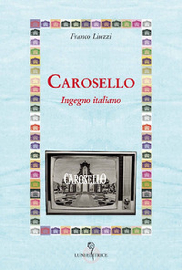 Carosello. Ingegno italiano - Librerie.coop