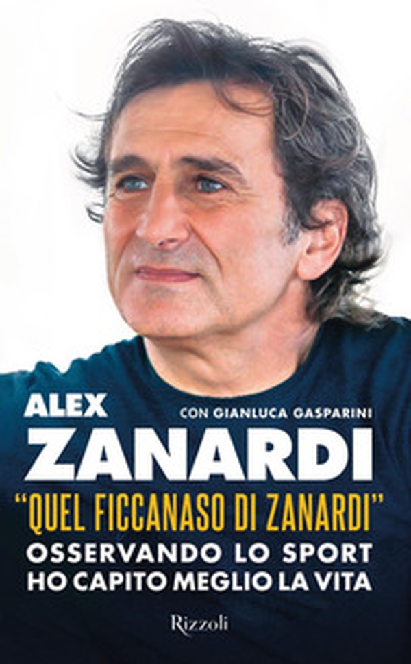 «Quel ficcanaso di Zanardi». Osservando lo sport ho capito meglio la vita - Librerie.coop «Quel ficcanaso di Zanardi». Osservando lo sport ho capito meglio la vita - Librerie.coop