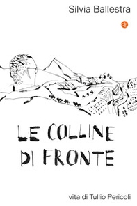 Le colline di fronte. Vita di Tullio Pericoli - Librerie.coop