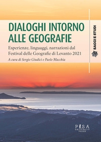 Dialoghi intorno alle geografie. Esperienze, linguaggi, narrazioni dal Festival delle Geografie di Levanto 2021 - Librerie.coop