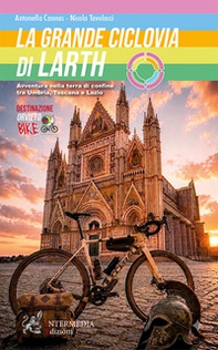 La grande ciclovia di Larth. Avventura nella terra di confine tra Umbria, Toscana e Lazio - Librerie.coop
