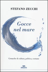 Gocce nel mare. Cronache di cultura, politica, costume - Librerie.coop