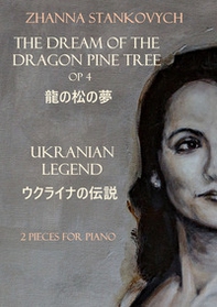 The dream of the dragon pine tree Op 4. Ukranian Legend. 2 Pieces for piano - Librerie.coop