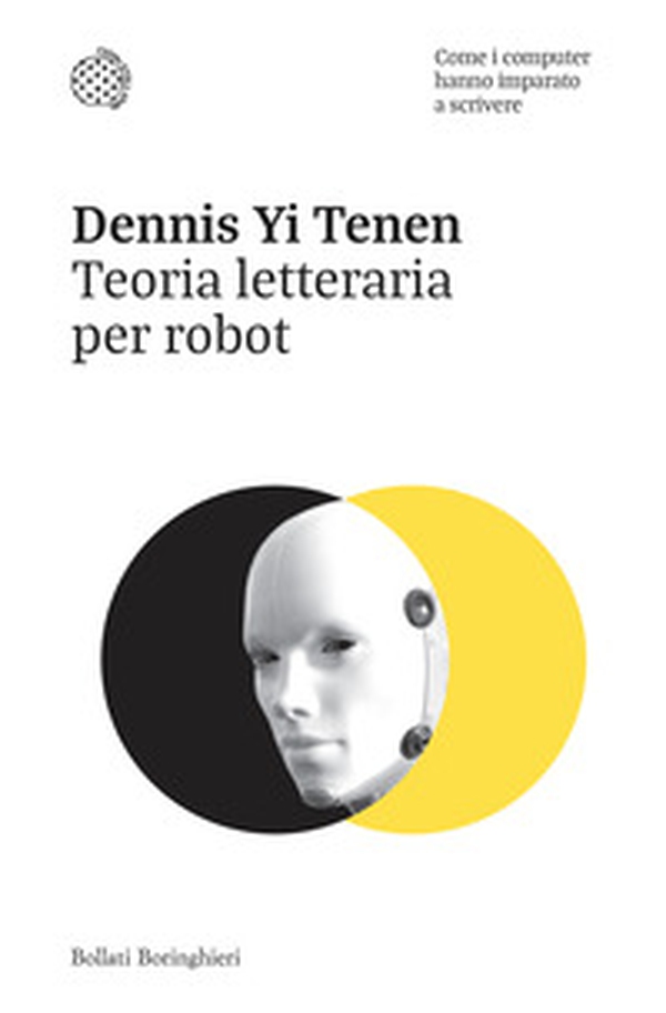 Teoria letteraria per robot. Come i computer hanno imparato a scrivere - Librerie.coop Teoria letteraria per robot. Come i computer hanno imparato a scrivere - Librerie.coop