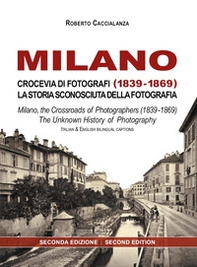 Milano crocevia di fotografi (1839-1869). La storia sconosciuta della fotografia. Ediz. italiana e inglese - Librerie.coop