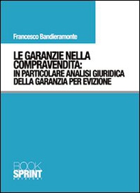 Le garanzie nella compravendita. In particolare analisi giuridica della garanzia per evizione - Librerie.coop Le garanzie nella compravendita. In particolare analisi giuridica della garanzia per evizione - Librerie.coop