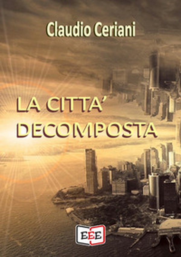 La città decomposta - Librerie.coop La città decomposta - Librerie.coop