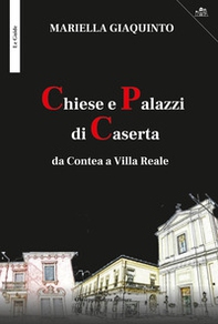 Chiese e palazzi di Caserta da Contea a Villa Reale - Librerie.coop
