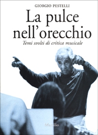 La pulce nell'orecchio. Temi svolti di critica musicale - Librerie.coop