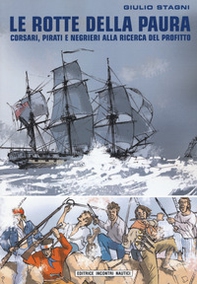 Le rotte della paura. Corsari, pirati e negrieri alla ricerca del profitto - Librerie.coop