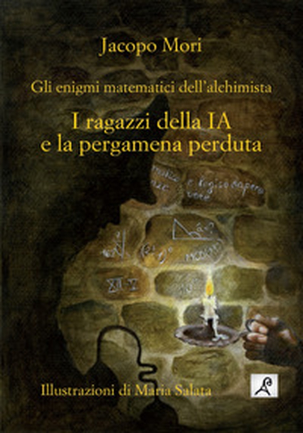 I ragazzi della IA e la pergamena perduta. Gli enigmi matematici dell'alchimista - Librerie.coop I ragazzi della IA e la pergamena perduta. Gli enigmi matematici dell'alchimista - Librerie.coop
