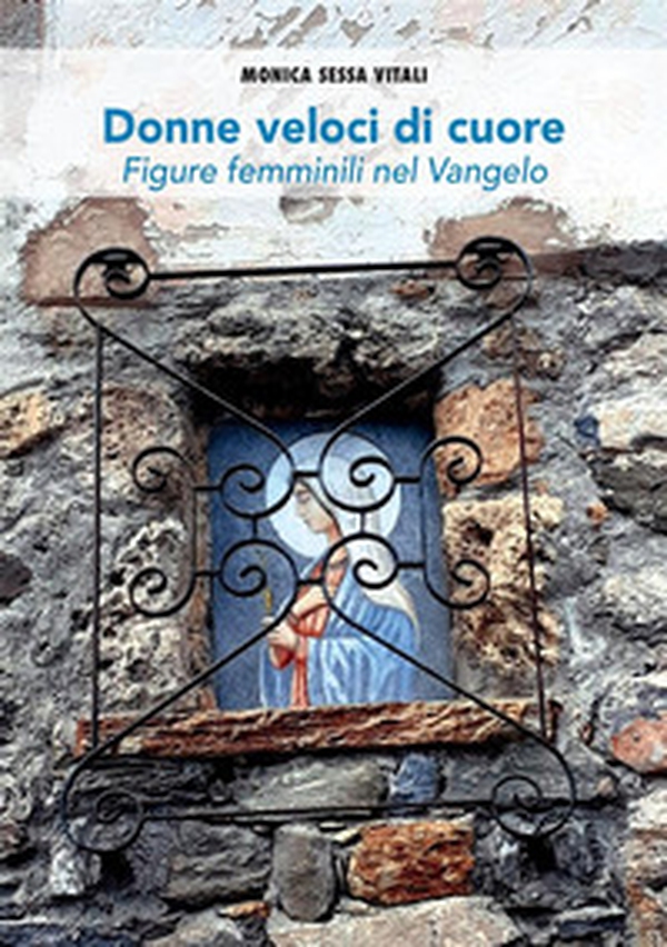 Donne veloci di cuore. Figure femminili nel Vangelo - Librerie.coop Donne veloci di cuore. Figure femminili nel Vangelo - Librerie.coop