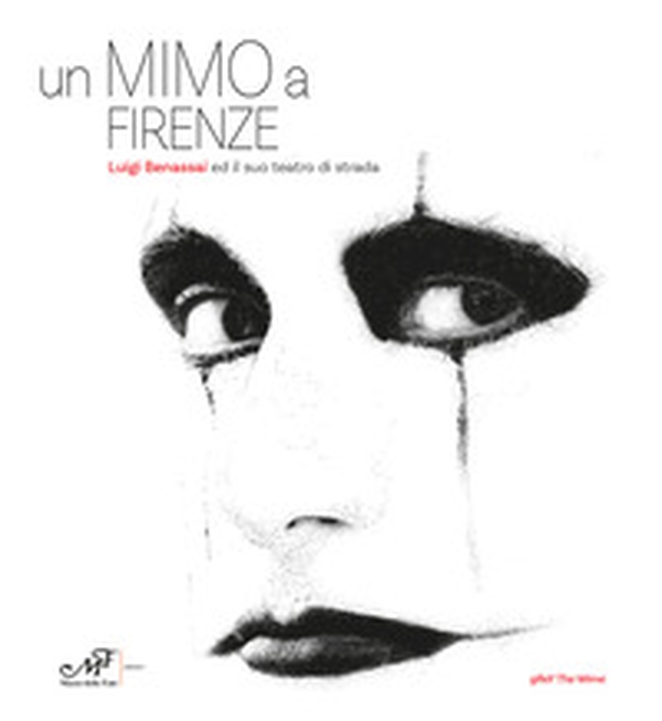 Un mimo a Firenze. Luigi Benassai ed il suo teatro di strada. Ediz. italiana e inglese - Librerie.coop Un mimo a Firenze. Luigi Benassai ed il suo teatro di strada. Ediz. italiana e inglese - Librerie.coop
