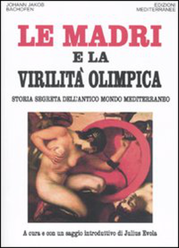 Le madri e la virilità olimpica. Storia segreta dell'antico mondo mediterraneo - Librerie.coop Le madri e la virilità olimpica. Storia segreta dell'antico mondo mediterraneo - Librerie.coop