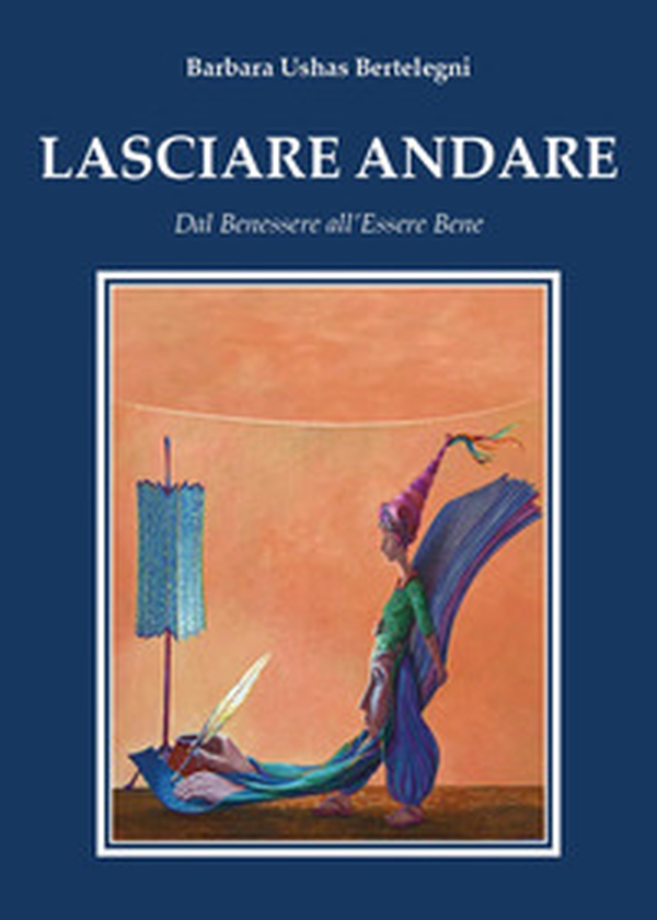 Lasciare andare. Dal benessere all'essere bene - Librerie.coop
