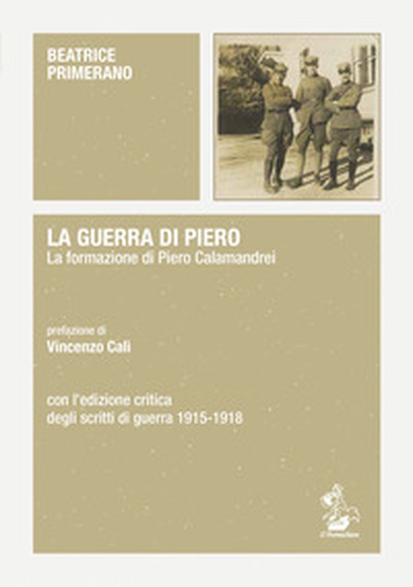 La guerra di Piero. La formazione di Piero Calamandrei. Con l'edizione critica degli scritti di guerra (1915-1918) - Librerie.coop La guerra di Piero. La formazione di Piero Calamandrei. Con l'edizione critica degli scritti di guerra (1915-1918) - Librerie.coop