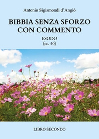 Bibbia senza sforzo con commento. Esodo (cc. 40) - Vol. 2 - Librerie.coop