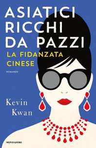 Asiatici ricchi da pazzi. La fidanzata cinese - Librerie.coop