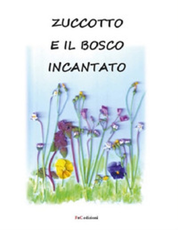 Zuccotto e il bosco incantato - Librerie.coop Zuccotto e il bosco incantato - Librerie.coop