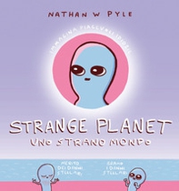 Strange planet. Uno strano mondo - Librerie.coop Strange planet. Uno strano mondo - Librerie.coop