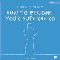 How to become your superhero. Ediz. italiana - Librerie.coop