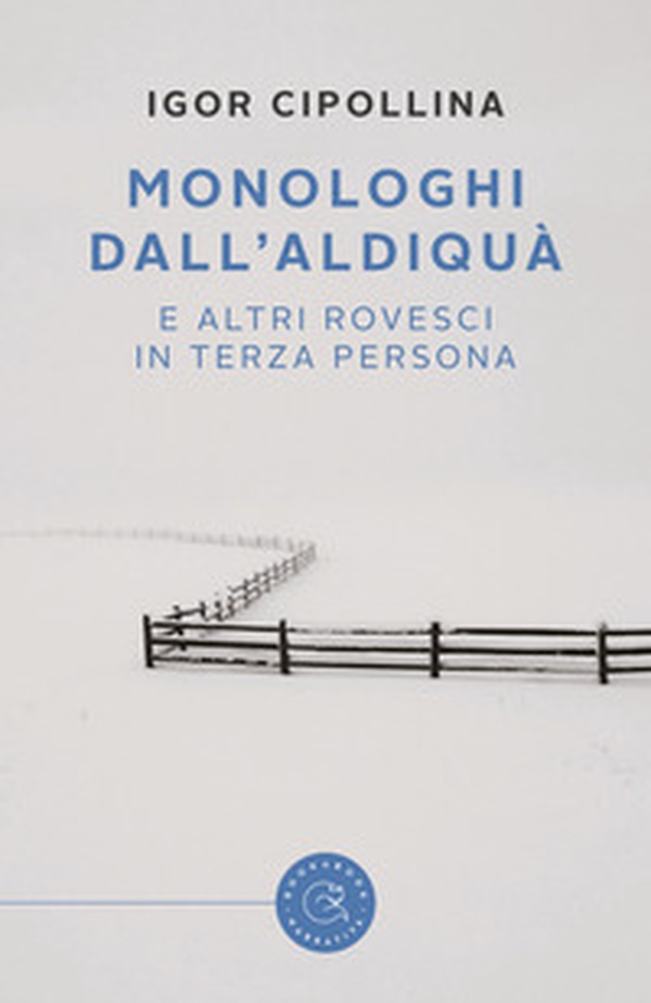 Monologhi dall'aldiquà (e altri rovesci in terza persona) - Librerie.coop Monologhi dall'aldiquà (e altri rovesci in terza persona) - Librerie.coop