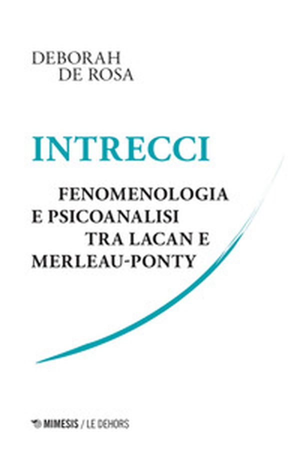 Intrecci. Fenomenologia e psicoanalisi tra Lacan e Merleau-Ponty - Librerie.coop Intrecci. Fenomenologia e psicoanalisi tra Lacan e Merleau-Ponty - Librerie.coop