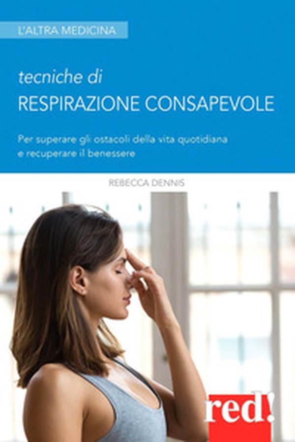 Tecniche di respirazione consapevole. Per superare gli ostacoli della vita quotidiana e recuperare il benessere - Librerie.coop Tecniche di respirazione consapevole. Per superare gli ostacoli della vita quotidiana e recuperare il benessere - Librerie.coop