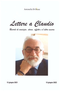 Lettere a Claudio. Ricordi di amicizia, stima, affetto e d'altro ancora - Librerie.coop