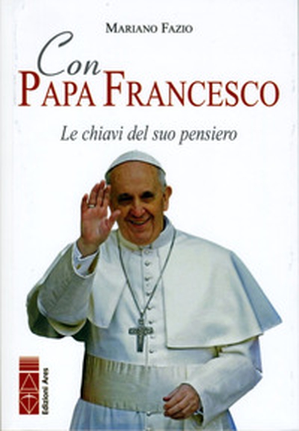 Con papa Francesco. Le chiavi del suo pensiero - Librerie.coop Con papa Francesco. Le chiavi del suo pensiero - Librerie.coop