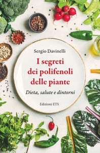 I segreti dei polifenoli delle piante. Dieta, salute, dintorni - Librerie.coop