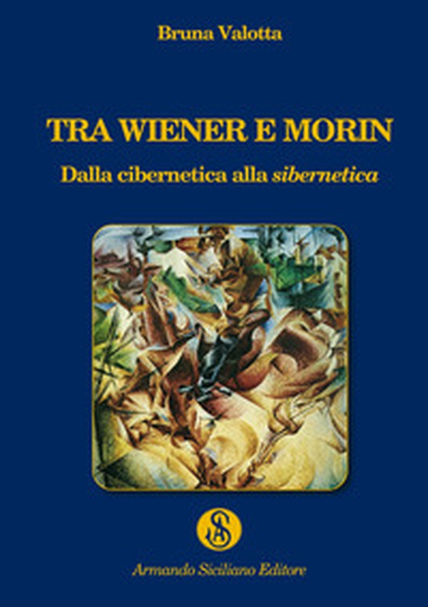 Tra Wiener e Morin. Dalla cibernetica alla sibernetica - Librerie.coop Tra Wiener e Morin. Dalla cibernetica alla sibernetica - Librerie.coop