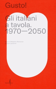 Gusto! Gli italiani a tavola. 1970-2050 - Librerie.coop