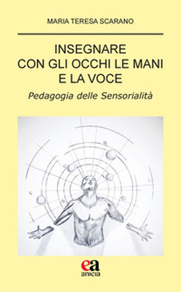 Insegnare con gli occhi le mani e la voce. Pedagogia delle sensorialità - Librerie.coop