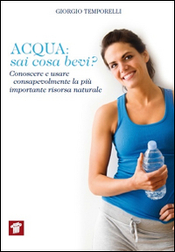 Acqua. Sai cosa bevi? Conoscere e usare consapevolmente la più importante risorsa naturale - Librerie.coop Acqua. Sai cosa bevi? Conoscere e usare consapevolmente la più importante risorsa naturale - Librerie.coop