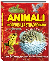 Animali incredibili & straordinari - Librerie.coop Animali incredibili & straordinari - Librerie.coop