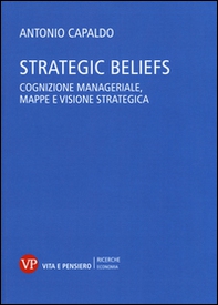 Strategic Beliefs. Cognizione manageriale, mappe e visione strategica - Librerie.coop