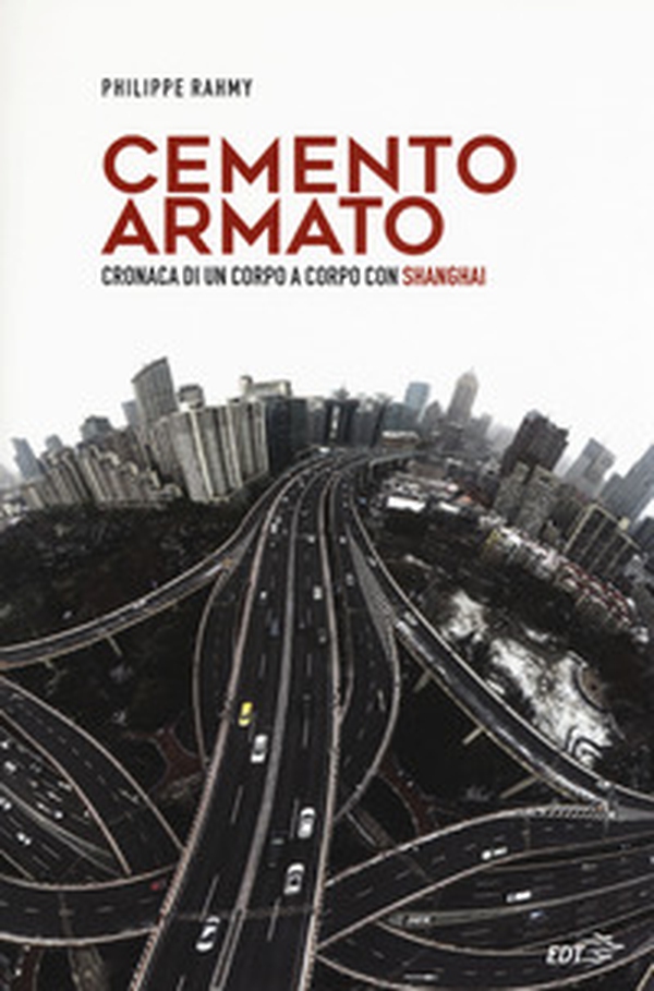 Cemento armato. Cronaca di un corpo a corpo con Shanghai - Librerie.coop Cemento armato. Cronaca di un corpo a corpo con Shanghai - Librerie.coop