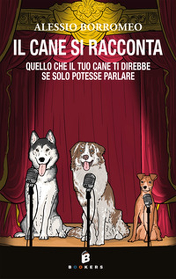 Il cane si racconta. Quello che il tuo cane ti direbbe, se solo potesse parlare - Librerie.coop Il cane si racconta. Quello che il tuo cane ti direbbe, se solo potesse parlare - Librerie.coop