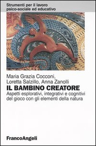 Il bambino creatore. Aspetti esplorativi, integrativi e cognitivi del gioco con gli elementi della natura - Librerie.coop Il bambino creatore. Aspetti esplorativi, integrativi e cognitivi del gioco con gli elementi della natura - Librerie.coop