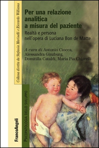 Per una relazione analitica a misura del paziente. Realtà e persona nell'opera di Luciana Bon de Matte - Librerie.coop