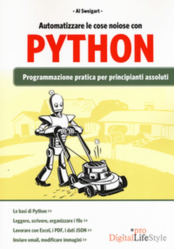 Automatizzare le cose noiose con Python. Programmazione pratica per principianti assoluti - Librerie.coop Automatizzare le cose noiose con Python. Programmazione pratica per principianti assoluti - Librerie.coop