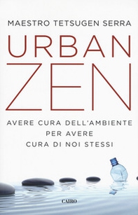 Urban zen. Avere cura dell'ambiente per avere cura di noi stessi - Librerie.coop