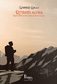 Ritratti alpini. Racconti di un anno in montagna - Librerie.coop