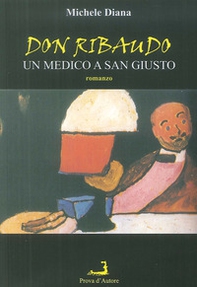 Don Ribaudo. Un medico a san Giusto - Librerie.coop