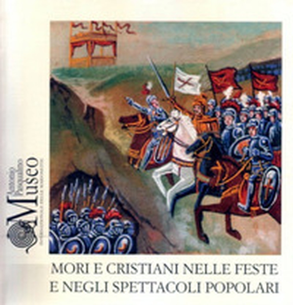 Mori e Cristiani nelle feste e negli spettacoli popolari - Librerie.coop Mori e Cristiani nelle feste e negli spettacoli popolari - Librerie.coop